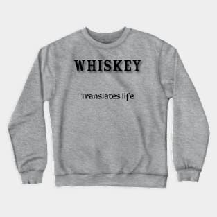 Whiskey: Translates life Crewneck Sweatshirt
